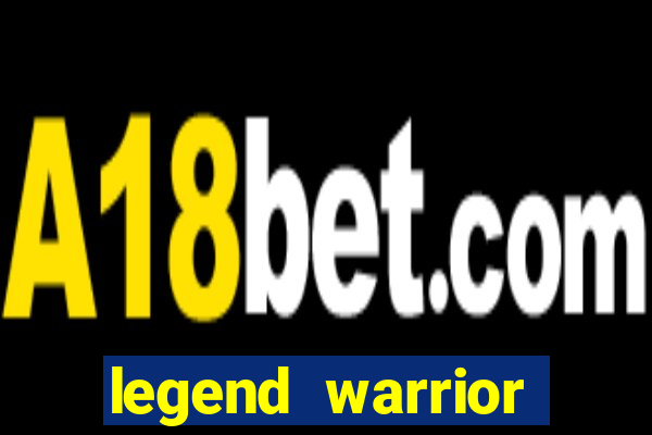 legend warrior dinheiro infinito 2024